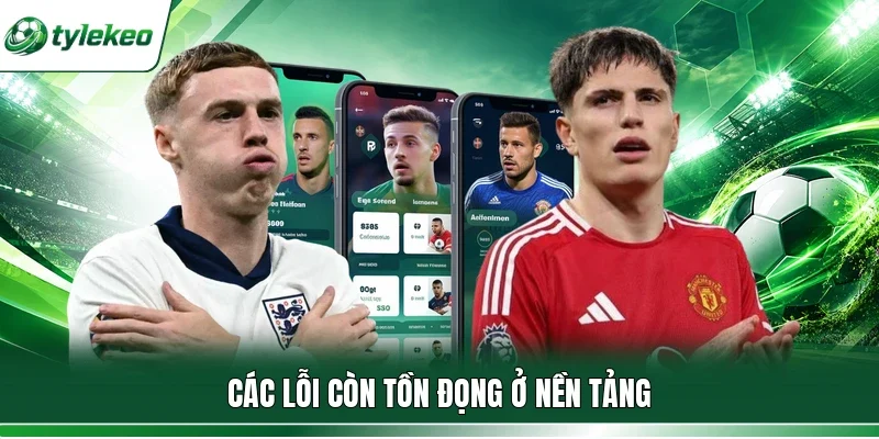 Các lỗi còn tồn đọng ở nền tảng