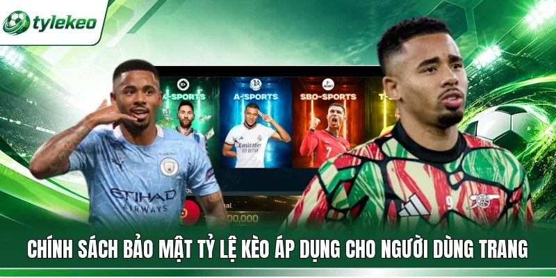 Chính sách bảo mật Tỷ lệ kèo áp dụng cho người dùng trang