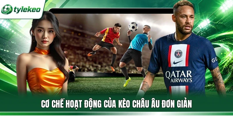 Cơ chế hoạt động của kèo châu Âu đơn giản