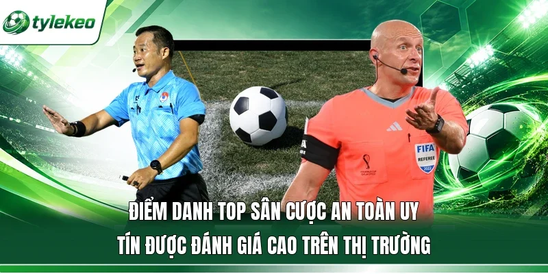 Điểm danh top sân cược an toàn uy tín được đánh giá cao trên thị trường