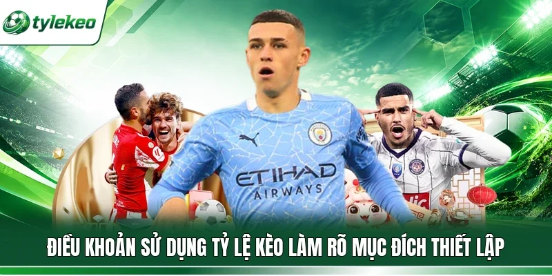 Điều khoản sử dụng Tỷ lệ kèo làm rõ mục đích thiết lập