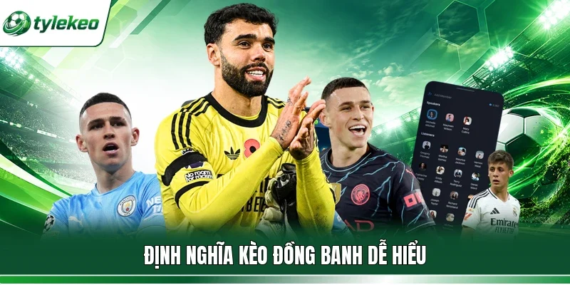 Định nghĩa kèo đồng banh dễ hiểu