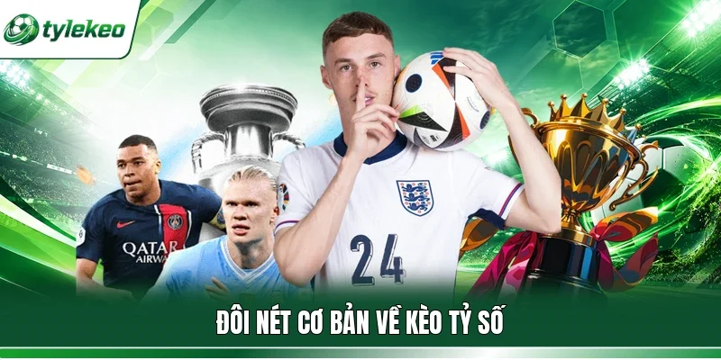 Đôi nét cơ bản về kèo tỷ số