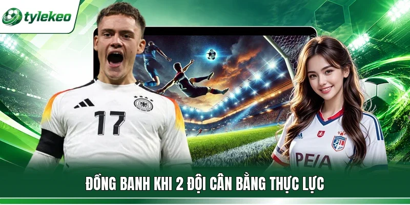 Đồng banh khi 2 đội cân bằng thực lực