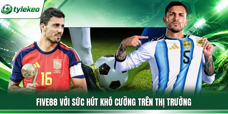 Five88 với sức hút khó cưỡng trên thị trường