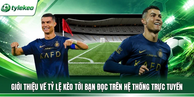 Giới thiệu về Tỷ lệ kèo tới bạn đọc trên hệ thống trực tuyến
