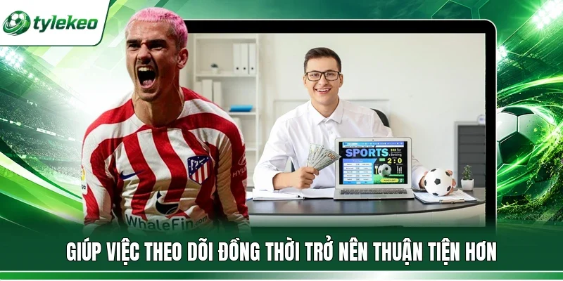 Giúp việc theo dõi đồng thời trở nên thuận tiện hơn