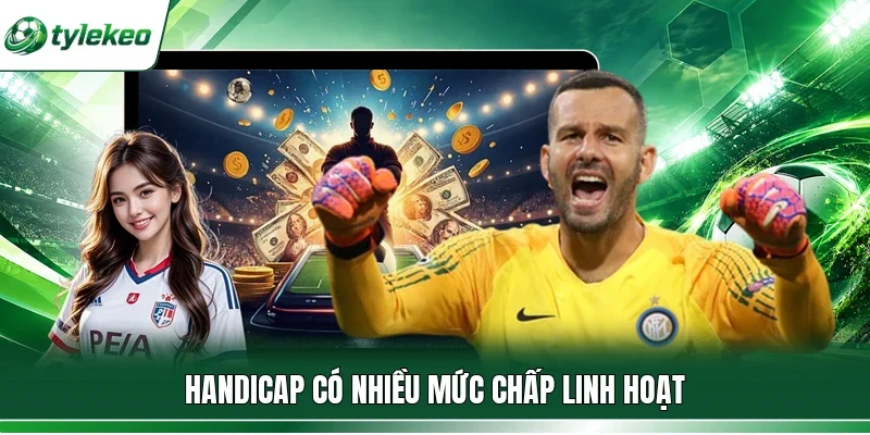 Handicap có nhiều mức chấp linh hoạt