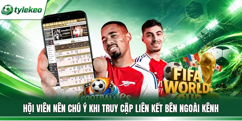 Hội viên nên chú ý khi truy cập liên kết bên ngoài kênh