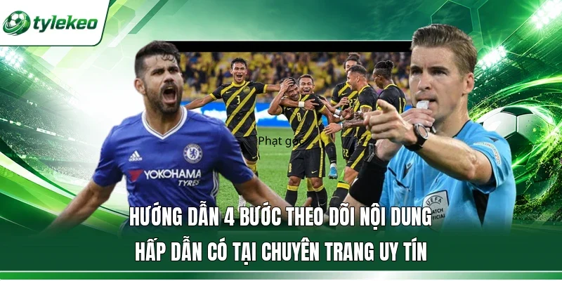 Hướng dẫn 4 bước theo dõi nội dung hấp dẫn có tại chuyên trang uy tín