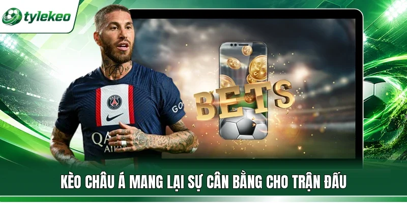 Kèo châu Á mang lại sự cân bằng cho trận đấu