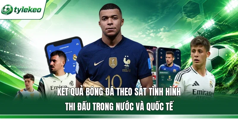 Kết quả bóng đá theo sát tình hình thi đấu trong nước và quốc tế