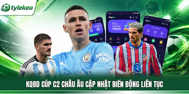 KQBD Cúp C2 Châu Âu cập nhật biến động liên tục