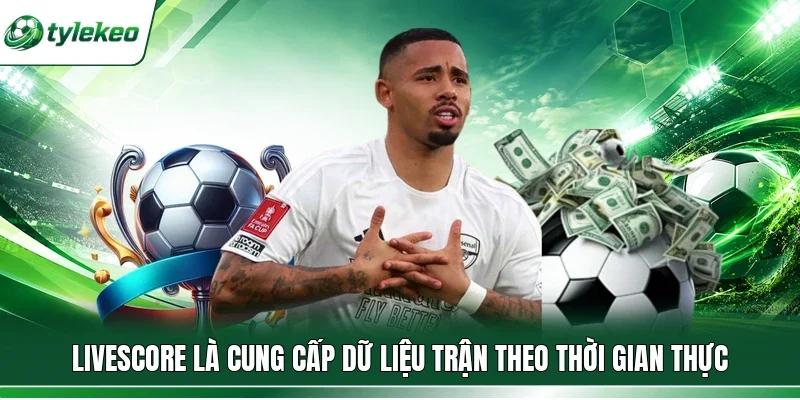Livescore là cung cấp dữ liệu trận theo thời gian thực