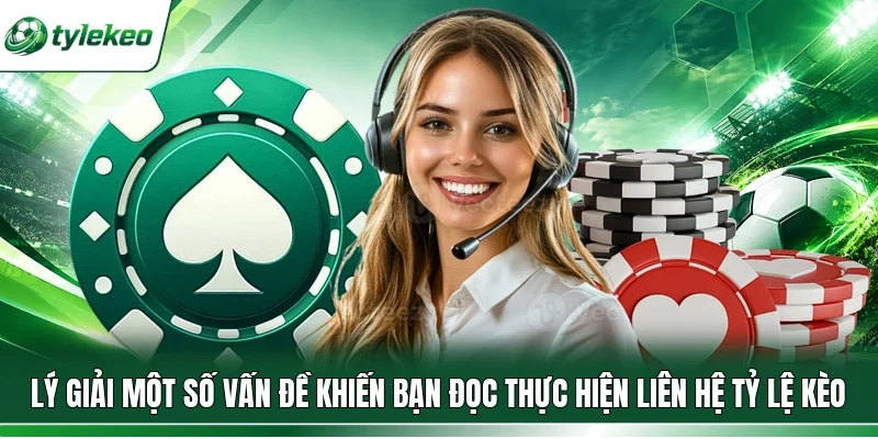 Lý giải một số vấn đề khiến bạn đọc thực hiện liên hệ Tỷ lệ kèo