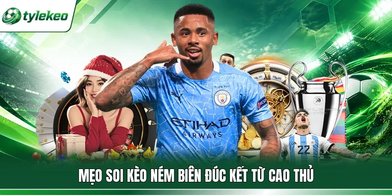 Mẹo soi kèo ném biên đúc kết từ cao thủ
