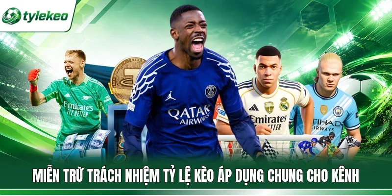 Miễn trừ trách nhiệm Tỷ lệ kèo áp dụng chung cho kênh
