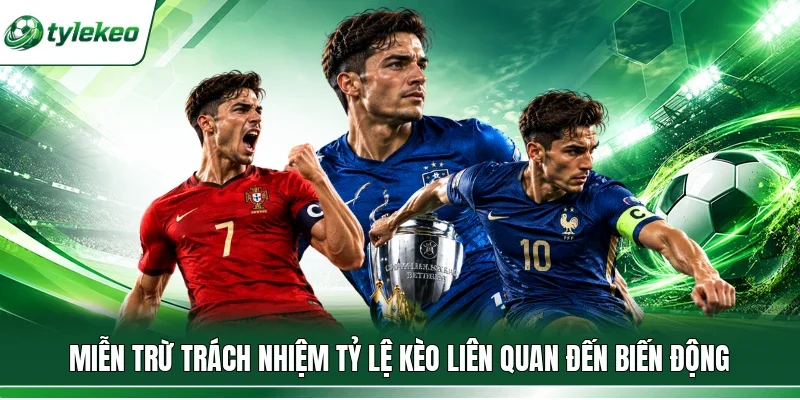 Miễn trừ trách nhiệm Tỷ lệ kèo liên quan đến biến động