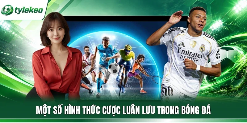 Một số hình thức cược luân lưu trong bóng đá
