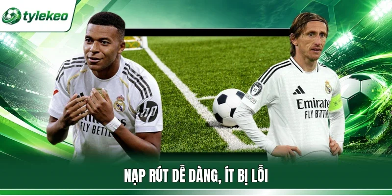 Nạp rút dễ dàng, ít bị lỗi