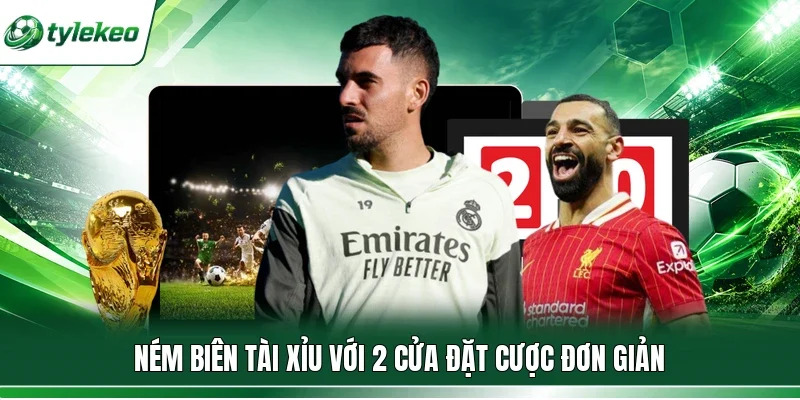 Ném biên Tài Xỉu với 2 cửa đặt cược đơn giản