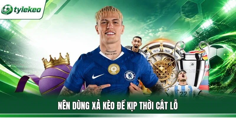 Nên dùng xả kèo để kịp thời cắt lỗ
