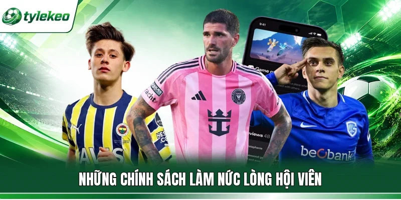 Những chính sách làm nức lòng hội viên