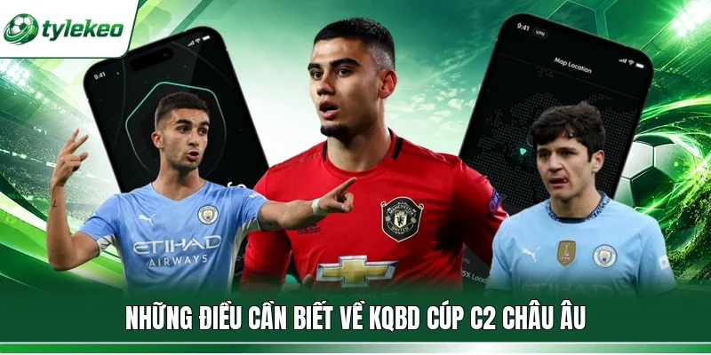 Những điều cần biết về KQBD Cúp C2 Châu Âu
