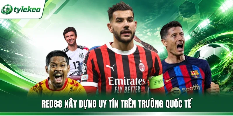 Red88 xây dựng uy tín trên trường quốc tế