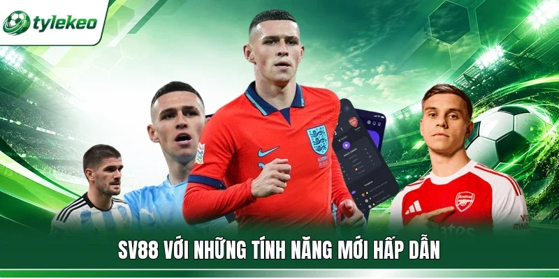 SV88 với những tính năng mới hấp dẫn