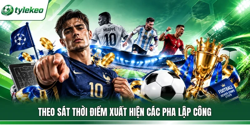 Theo sát thời điểm xuất hiện các pha lập công