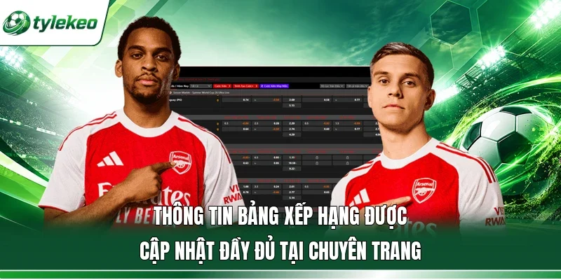 Thông tin bảng xếp hạng được cập nhật đầy đủ tại chuyên trang
