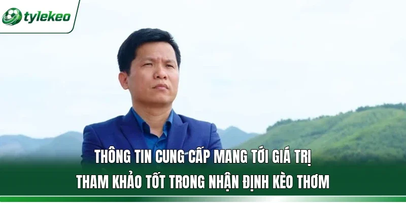 Thông tin cung cấp mang tới giá trị tham khảo tốt trong nhận định kèo thơm