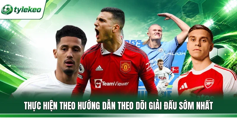 Thực hiện theo hướng dẫn theo dõi giải đấu sớm nhất