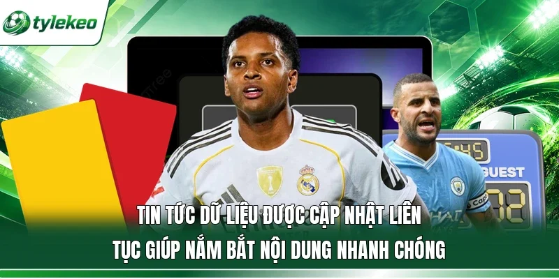 Tin tức dữ liệu được cập nhật liên tục giúp nắm bắt nội dung nhanh chóng
