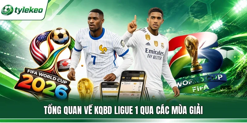 Tổng quan về KQBD Ligue 1 qua các mùa giải